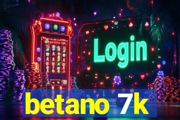 betano 7k